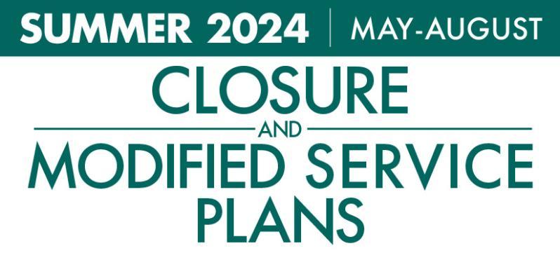 Summer 2024 May-August Closure and Modified Service Plans