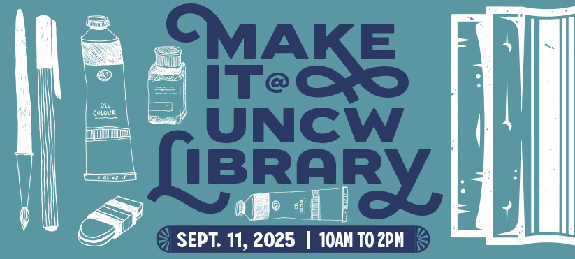 Promotional image for "MAKE IT @ UNCW LIBRARY" event with art-themed illustrations. Date: Sept. 11, 2025.  Transcribed Text:  MAKE IT @ UNCW LIBRARY  SEPT. 11, 2025 | 10AM TO 2PM