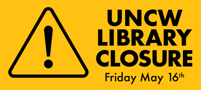 yellow banner with the text "UNCW library closure Friday May 16th"