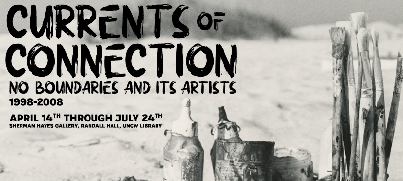 Promotional graphic for Currents of Connection: No Boundaries and Its Artists, 1998–2008, on display April 14 through July 24 in the Sherman Hayes Gallery, Randall Hall, UNCW Library.