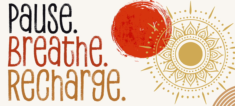 Alt text: Graphic featuring the words Pause. Breathe. Recharge. in black, red and gold lettering, alongside a red painted circle and a decorative gold sunburst design on a light cream background.